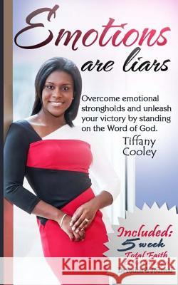 Emotions are Liars: Overcome emotional strongholds and unleash your victory by standing on the word of God. Cooley, Tiffany 9781502825902