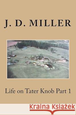 Life on Tater Knob Part 1 J. D. Miller 9781502826114 Createspace