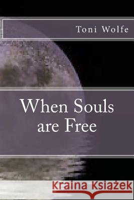 When Souls are Free Wolfe, Toni 9781502826503