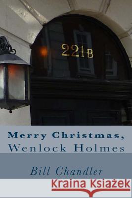 Merry Christmas, Wenlock Holmes Bill Chandler 9781502827463 Createspace