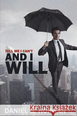 Tell Me I Can't...and I Will. Daniel G. Horgan 9781502827487