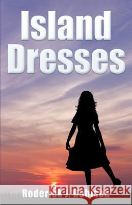 Island Dresses Roderick J. Robison 9781502828941 Createspace