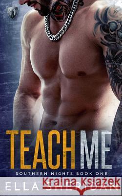 Teach Me (Southern Nights Series Book 1) Ella Sheridan 9781502829627 Createspace