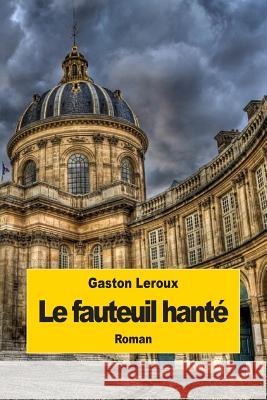 Le fauteuil hanté LeRoux, Gaston 9781502829993