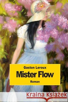Mister Flow Gaston LeRoux 9781502830043 Createspace