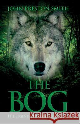 The Bog: The Legend of Man's Best Friend John Preston Smith 9781502830326