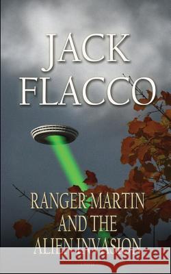 Ranger Martin and the Alien Invasion Jack Flacco 9781502830722 Createspace