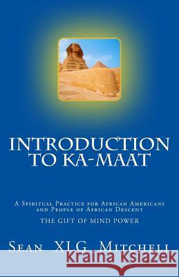 Introduction to Ka-Maat: A Spiritual Practice for African Americans and People of African Descent Sean Mitchell 9781502831163