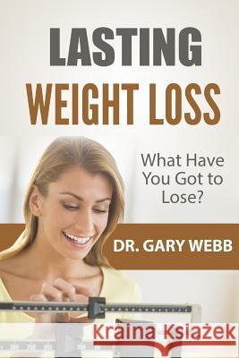 Lasting Weight Loss: A Quick Look Dr Gary Webb 9781502833426 Createspace