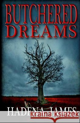 Butchered Dreams Hadena James 9781502833488