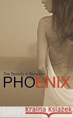 Phoenix: The Beauty in Between Lilliana Anderson 9781502833495 Createspace