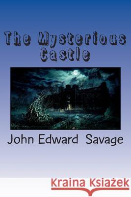 The Mysterious Castle John Edward Savage Garry Alistair Savage 9781502835901