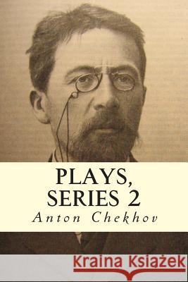 Plays, Series 2 Anton Pavlovich Chekhov Julius West 9781502836700