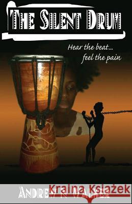 The Silent Drum Mr Andrew N. Walker Miss Raquel Precious Walker 9781502836717 Createspace Independent Publishing Platform