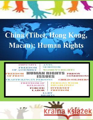 China (Tibet, Hong Kong, Macau): Human Rights United States Department of State 9781502837448 Createspace