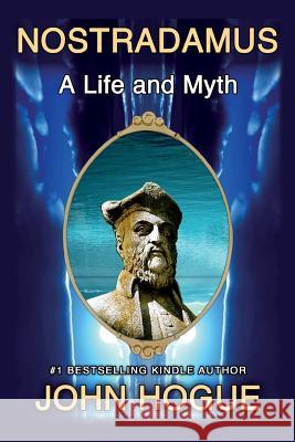 Nostradamus: A Life and Myth John Hogue 9781502839275