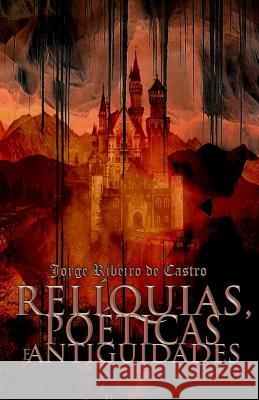 Reliquias, Poeticas e Antiguidades Castro, Jorge Ribeiro De 9781502839497