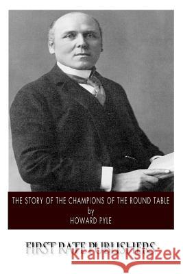 The Story of the Champions of the Round Table Howard Pyle 9781502839954
