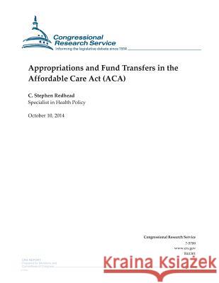 Appropriations and Fund Transfers in the Affordable Care Act (ACA) Congressional Research Service 9781502840523