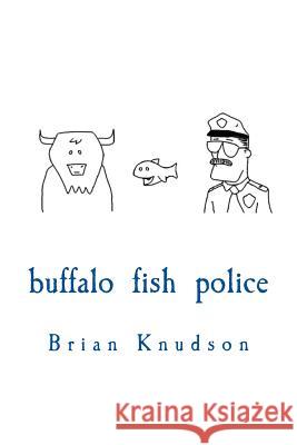 Buffalo Fish Police Brian Knudson 9781502840660 Createspace