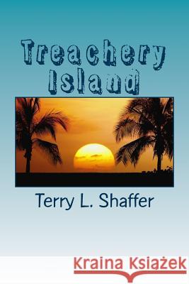 Treachery Island Terry L. Shaffer 9781502840790 Createspace