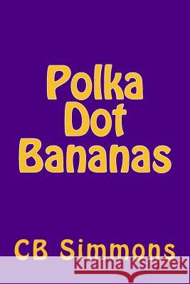 Polka Dot Bananas: The Capuchin In The Kitchen Simmons, C. B. 9781502841629 Createspace