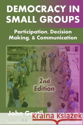 Democracy in Small Groups, 2nd edition: Participation, decision making, and communication Gastil, John 9781502841988