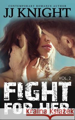 Fight for Her #2: MMA New Adult Romantic Suspense Knight, Jj 9781502842008 Createspace