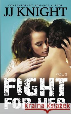 Fight for Her #3: MMA New Adult Romantic Suspense Knight, Jj 9781502842091 Createspace