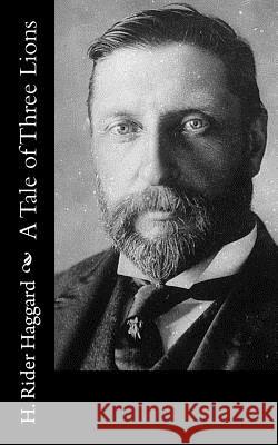 A Tale of Three Lions H. Rider Haggard 9781502842213