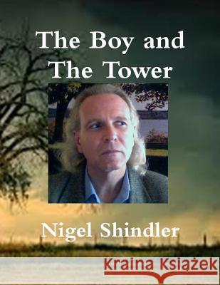 The Boy and The Tower Shindler Ph. D., Nigel 9781502842268 Createspace