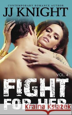 Fight for Her #4: MMA New Adult Romantic Suspense Knight, Jj 9781502842282 Createspace