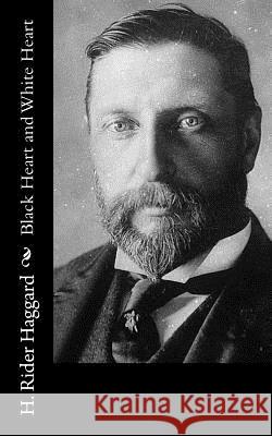 Black Heart and White Heart H. Rider Haggard 9781502842343