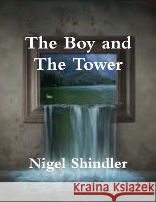 The Boy and The Tower Shindler Ph. D., Nigel 9781502842633 Createspace