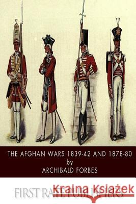 The Afghan Wars 1839-42 and 1878-80 Archibald Forbes 9781502842763 Createspace