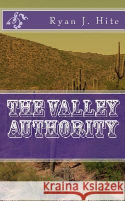 The Valley Authority Ryan J. Hite 9781502842862