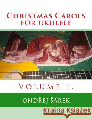 Christmas Carols for ukulele: Volume 1. Sarek, Ondrej 9781502843258