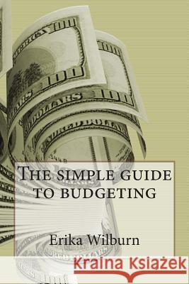 The simple guide to budgeting Wilburn, Erika 9781502843524 Createspace