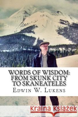 Words of Wisdom: From Skunk City to Skaneateles Edwin W. Lukens Lise Brown 9781502844422