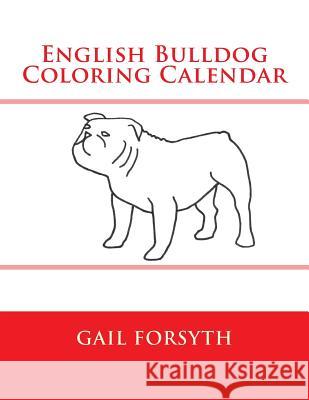 English Bulldog Coloring Calendar Gail Forsyth 9781502845146