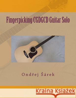 Fingerpicking CGDGCD Guitar Solo Sarek, Ondrej 9781502845726 Createspace