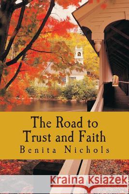 The Road to Trust and Faith Benita Nichols 9781502846655 Createspace