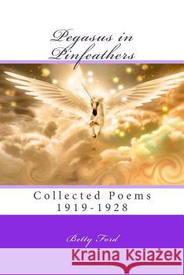 Pegasus in Pinfeathers: Collected Poems 1919-1928 Betty Ford Ph. D. Michael a. Aquino Ph. D. Lewis M. Terman 9781502847362