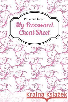 Password Keeper: My Password Cheat Sheat Chiquita Publishing 9781502847416 Createspace Independent Publishing Platform