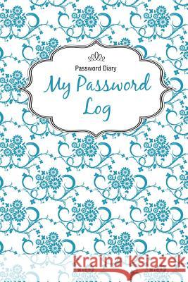 Password Diary: My Password Log Chiquita Publishing 9781502847461 Createspace Independent Publishing Platform