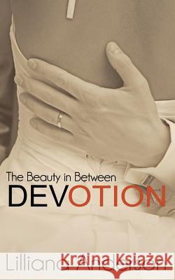 Devotion: The Beauty in Between: Beautiful Series, 4.5 Lilliana Anderson 9781502848185 Createspace