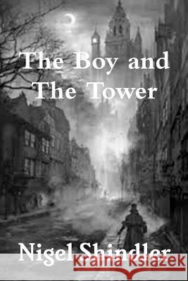 The Boy and The Tower Shindler Ph. D., Nigel 9781502848444 Createspace