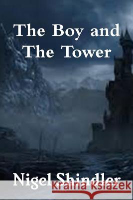 The Boy and The Tower Shindler Ph. D., Nigel 9781502848529 Createspace