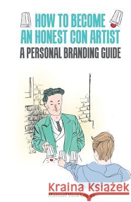 How to become an honest con artist: The Personal Branding Guide Gomez Salvador, Raul Daniel 9781502849663