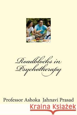 Roadblocks in Psychotherapy Dr Ashoka Jahnavi Prasad 9781502850058 Createspace